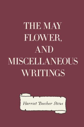 The May Flower, and Miscellaneous Writings